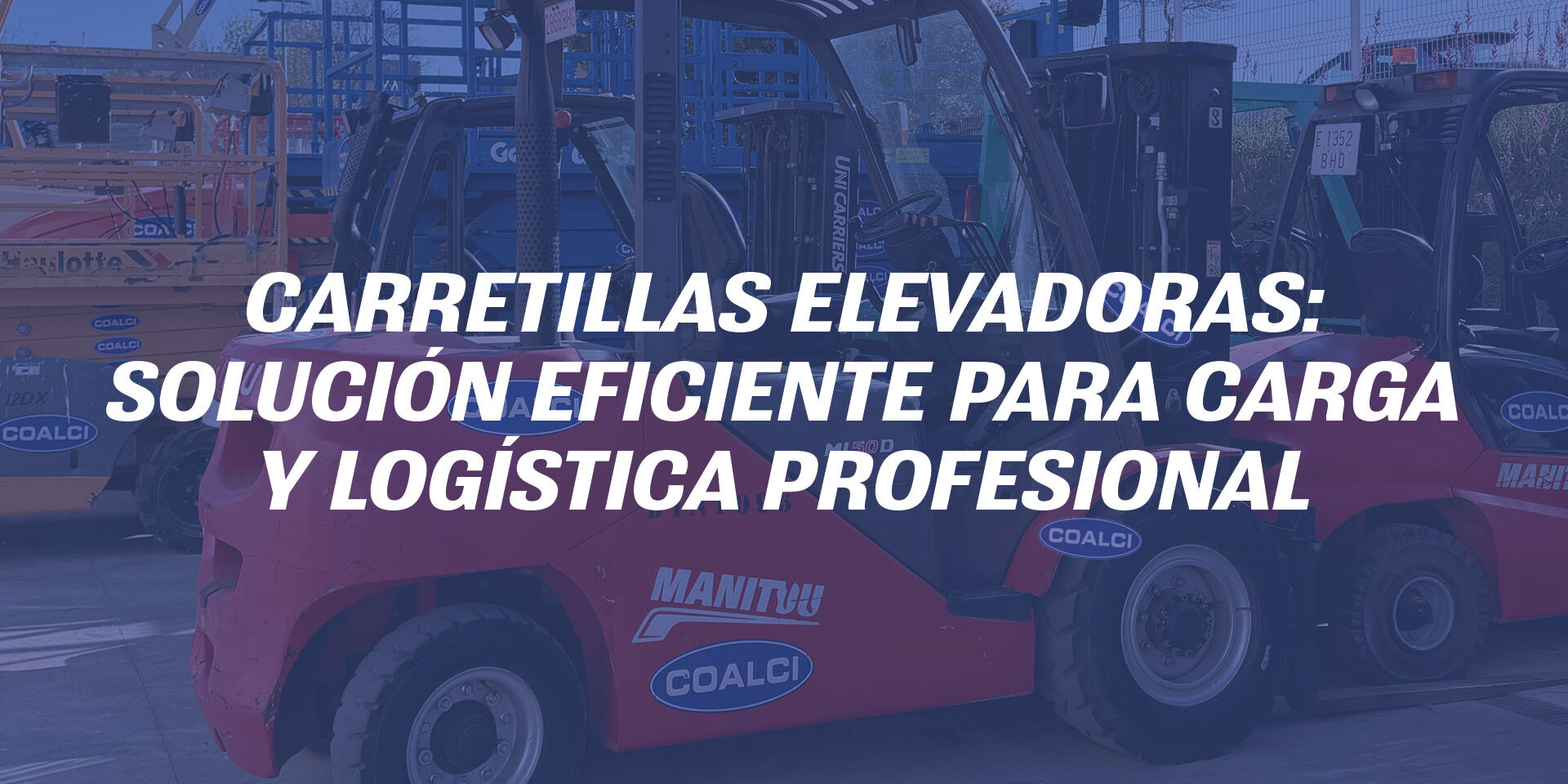 Carretillas elevadoras | Alquiler y soluciones logísticas COALCI