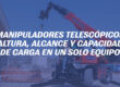 Manipuladores telescópicos: altura, alcance y capacidad de carga en un solo equipo