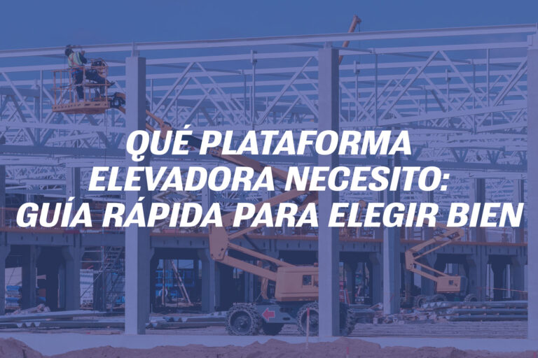 Qué plataforma elevadora necesito | Guía para elegir bien