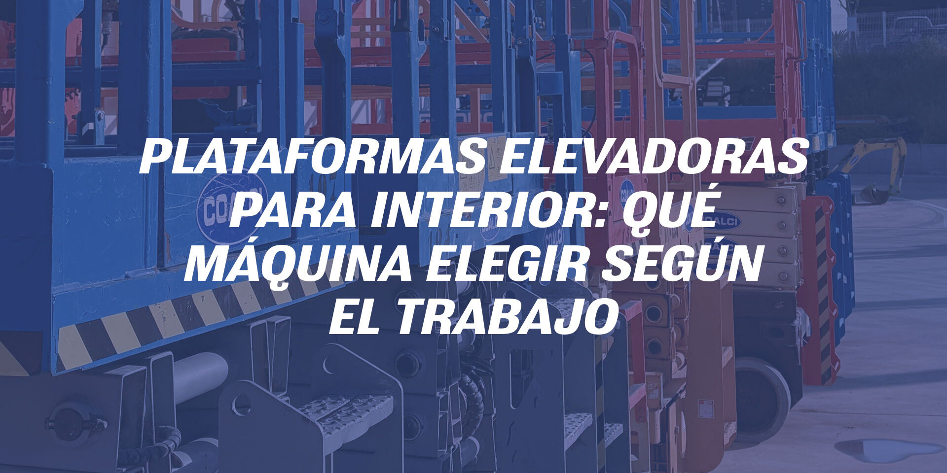 Plataformas elevadoras para interior: qué máquina elegir según el trabajo Plataformas elevadoras para interior: qué máquina elegir según el trabajo