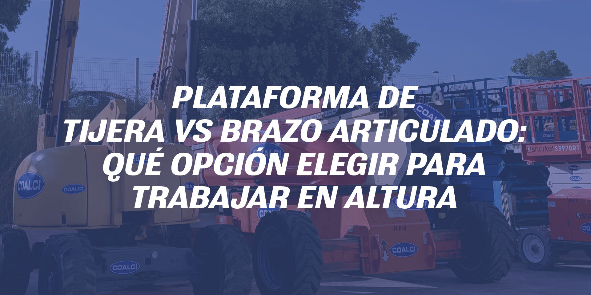 Plataforma de tijera vs brazo articulado: qué opción elegir para trabajar en altura