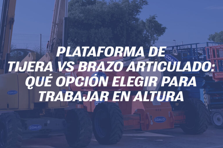 Plataforma de tijera vs brazo articulado: qué opción elegir para trabajar en altura