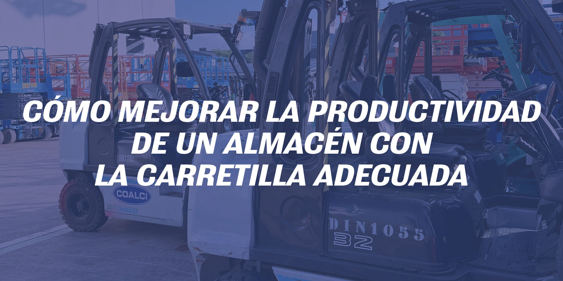 Cómo mejorar la productividad de un almacén con la carretilla adecuada Cómo mejorar la productividad de un almacén con la carretilla adecuada