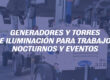 Generadores y torres de iluminación para trabajos nocturnos y eventos