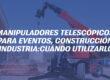 Manipuladores telescópicos para eventos, construcción e industria: cuándo utilizarlos