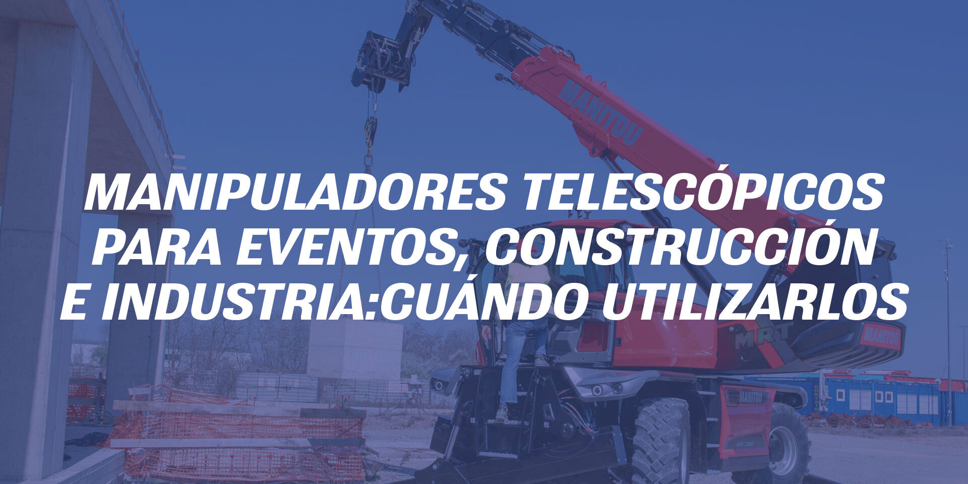 Manipuladores telescópicos para eventos, construcción e industria: cuándo utilizarlos Manipuladores telescópicos para eventos, construcción e industria: cuándo utilizarlos