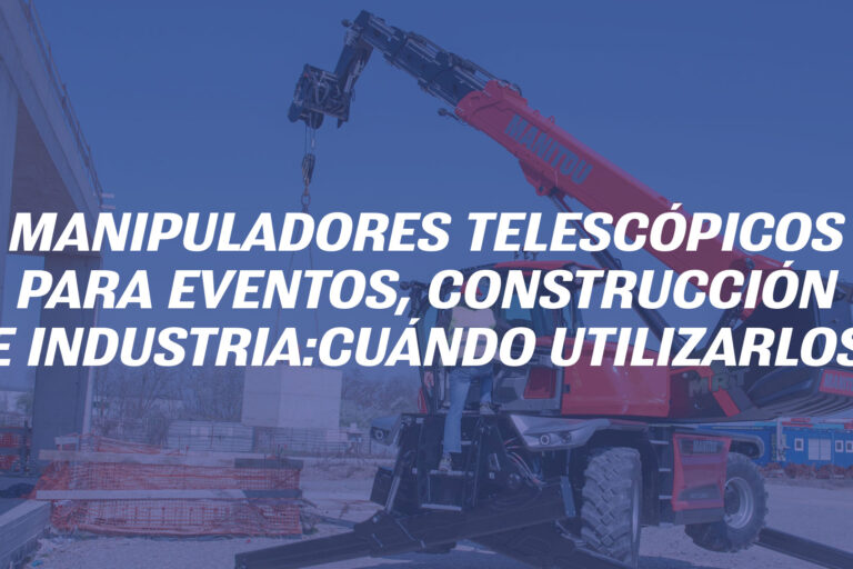 Manipuladores telescópicos para eventos, construcción e industria: cuándo utilizarlos