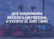 Qué maquinaria necesita un festival o evento al aire libre