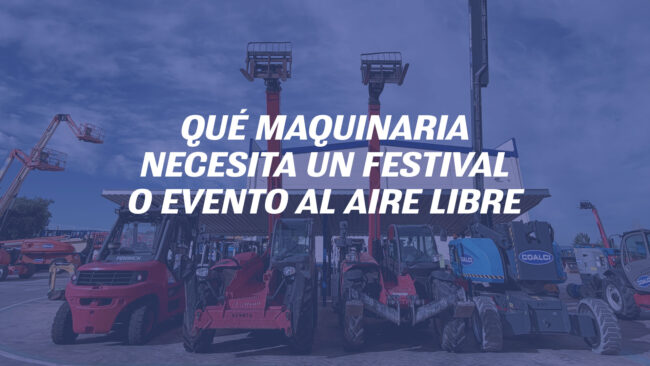 Qué maquinaria necesita un festival o evento al aire libre