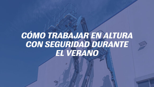 Cómo trabajar en altura con seguridad durante el verano