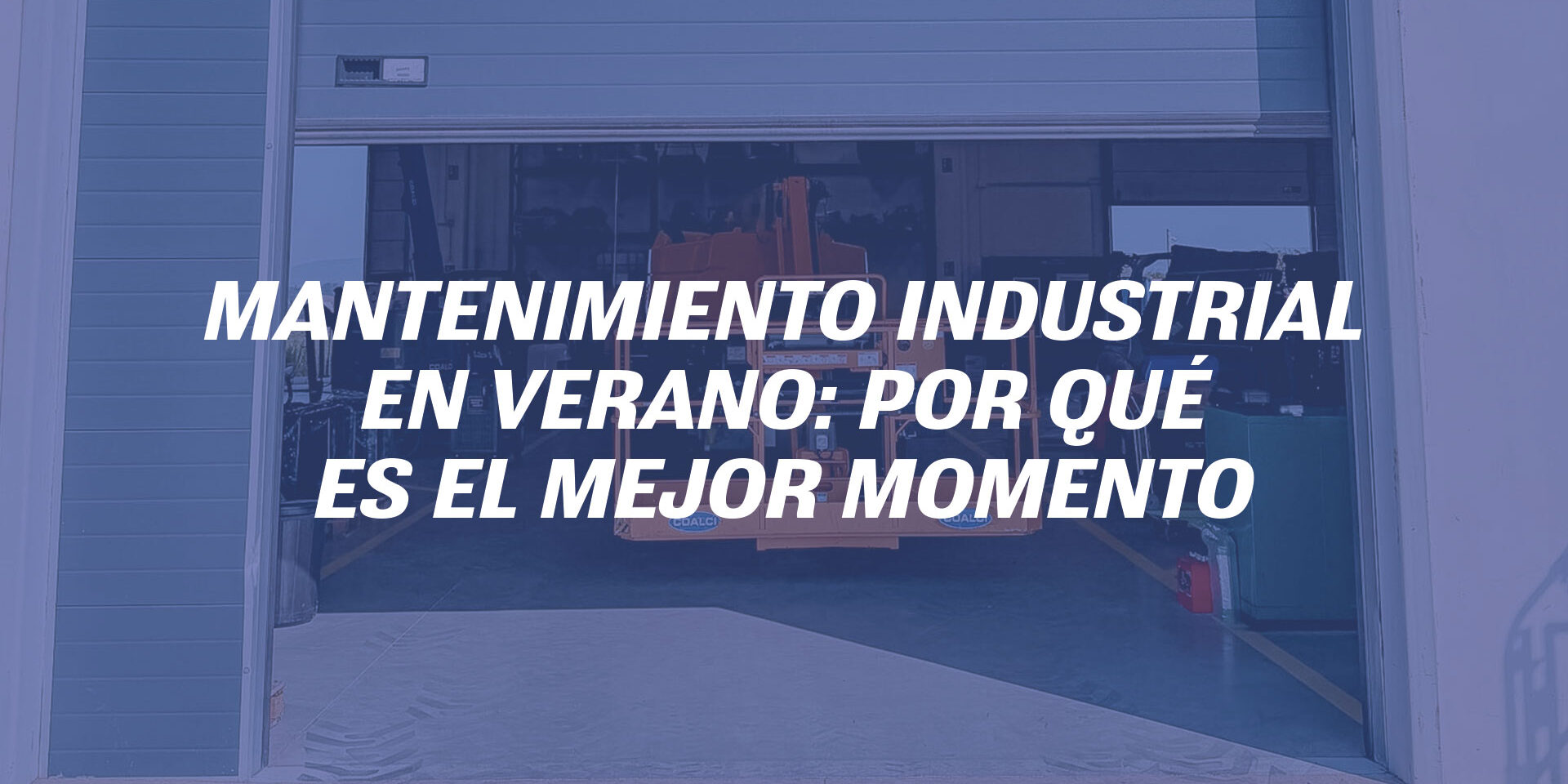 Mantenimiento industrial en verano: por qué es el mejor momento Mantenimiento industrial en verano: por qué es el mejor momento