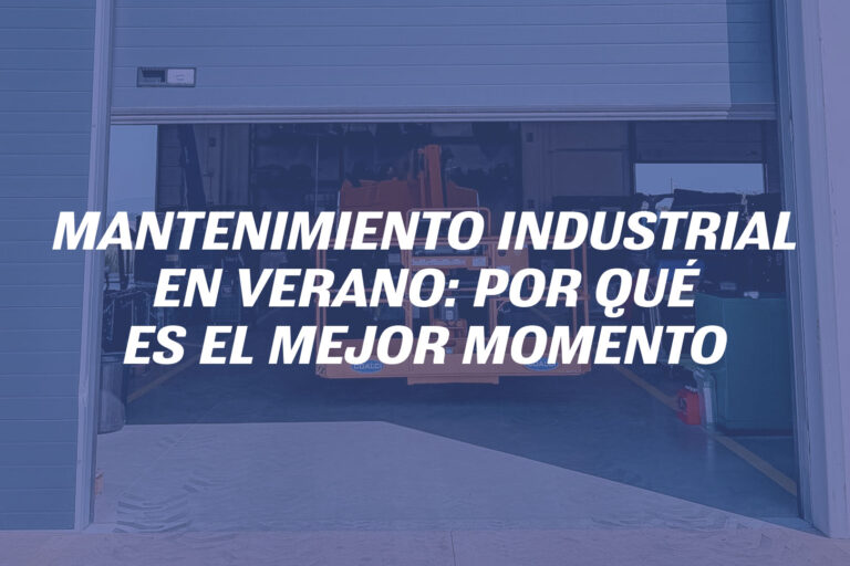 Mantenimiento industrial en verano: por qué es el mejor momento