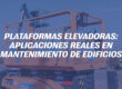 Plataformas elevadoras: aplicaciones reales en mantenimiento de edificios