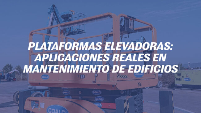 Plataformas elevadoras: aplicaciones reales en mantenimiento de edificios