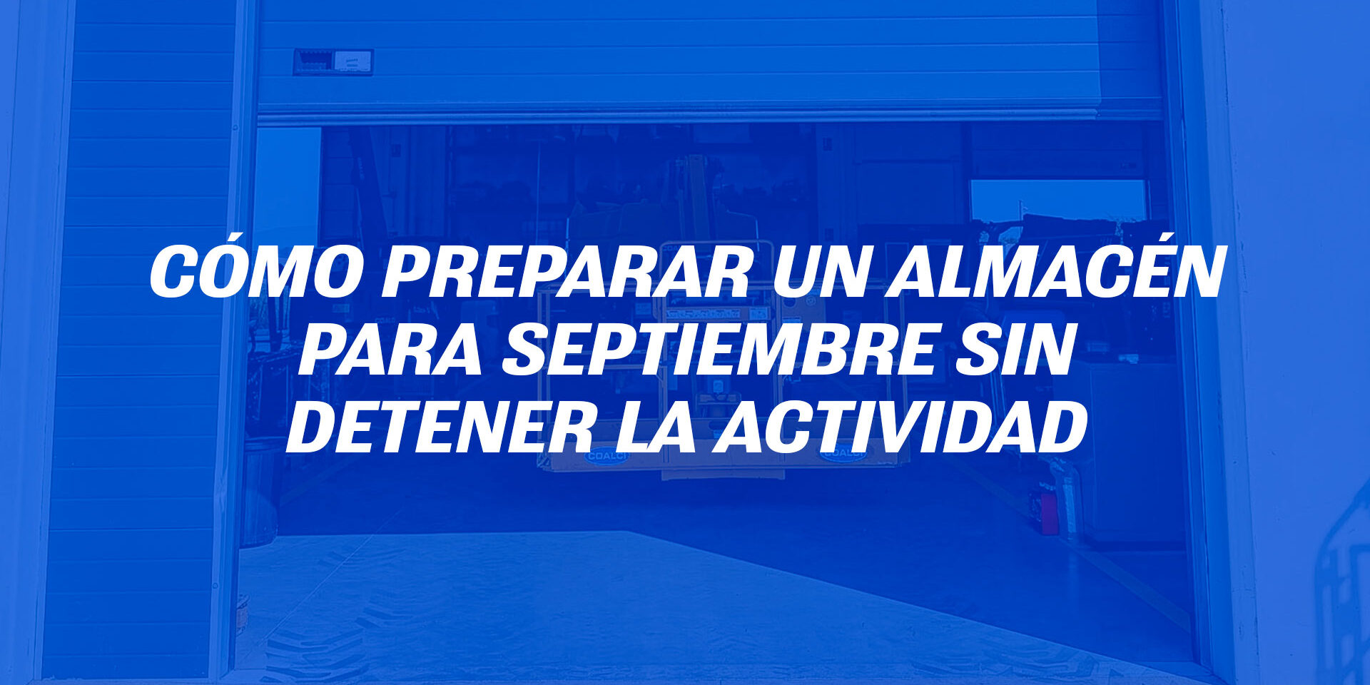Cómo preparar un almacén para septiembre sin detener la actividad Cómo preparar un almacén para septiembre sin detener la actividad