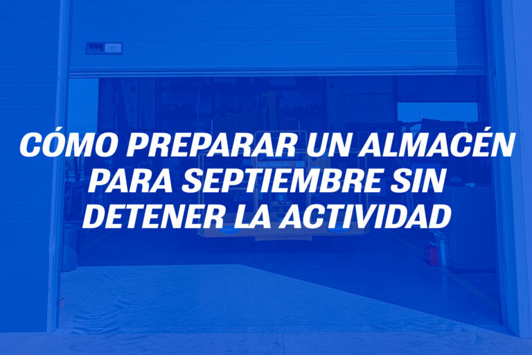 Cómo preparar un almacén para septiembre sin detener la actividad