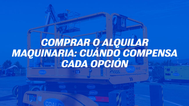 Comprar o alquilar maquinaria: cuándo compensa cada opción