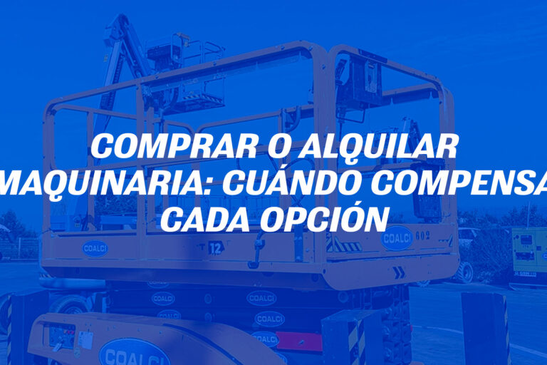 Comprar o alquilar maquinaria: cuándo compensa cada opción
