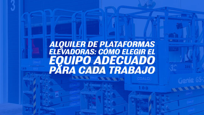 Alquiler de plataformas elevadoras: cómo elegir el equipo adecuado para cada trabajo