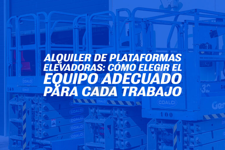 Alquiler de plataformas elevadoras: cómo elegir el equipo adecuado para cada trabajo