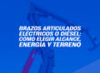Brazos articulados eléctricos o diésel: cómo elegir alcance, energía y terreno