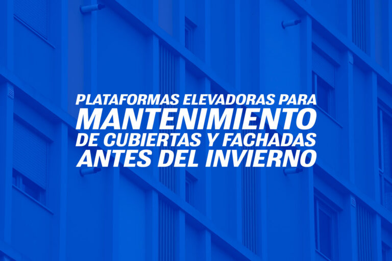 Plataformas elevadoras para mantenimiento de cubiertas y fachadas antes del invierno