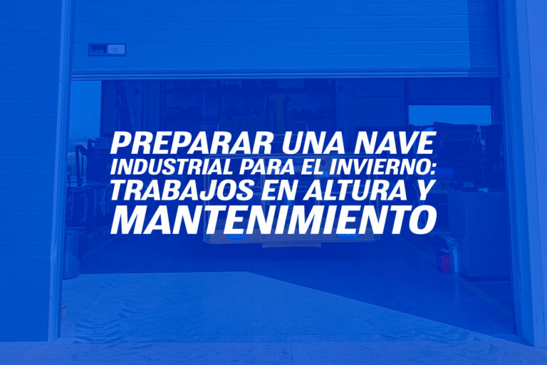 Preparar una nave industrial para el invierno: trabajos en altura y mantenimiento