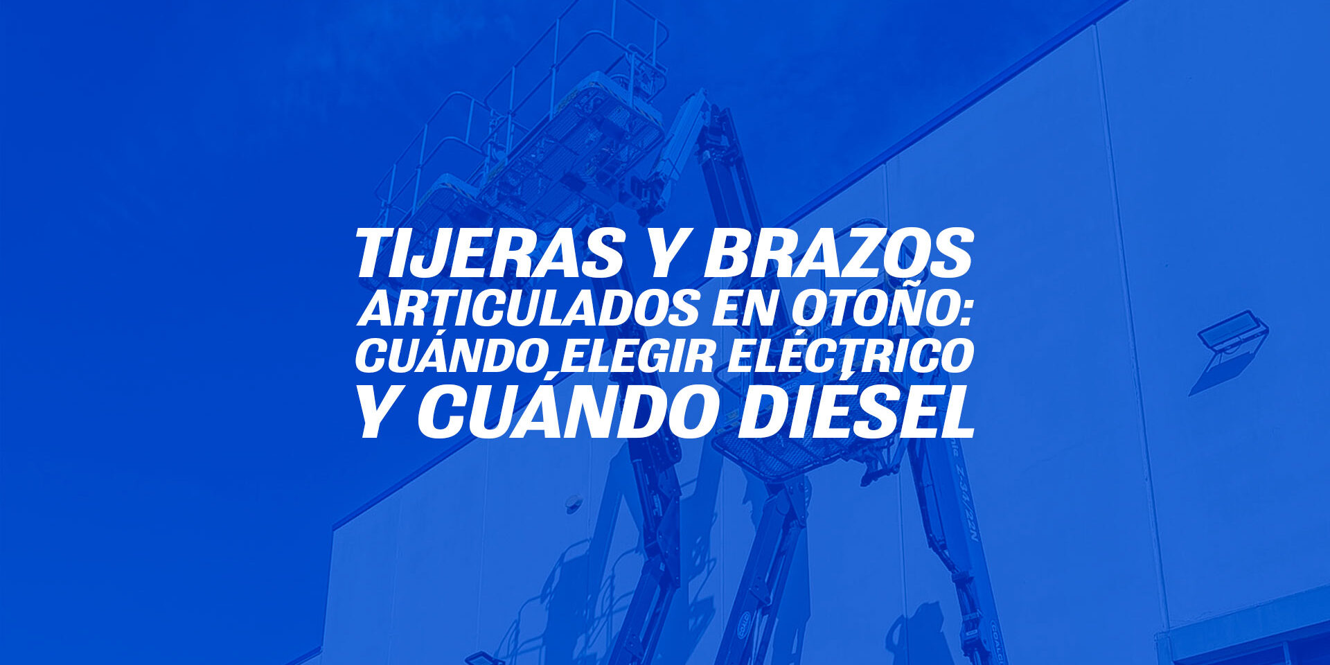 Tijeras y brazos articulados en otoño: cuándo elegir eléctrico y cuándo diésel Tijeras y brazos articulados en otoño: cuándo elegir eléctrico y cuándo diésel