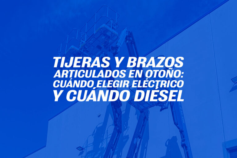 Tijeras y brazos articulados en otoño: cuándo elegir eléctrico y cuándo diésel